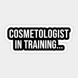 Cosmetologist In Training, Funny Cosmetologist Job Gift Sticker